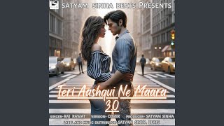 Teri Aashqui Ne Maara 3.O (Cover)