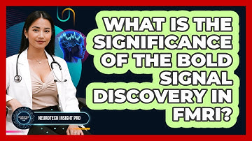 What Is The Significance Of The BOLD Signal Discovery In fMRI? - Neurotech Insight Pro