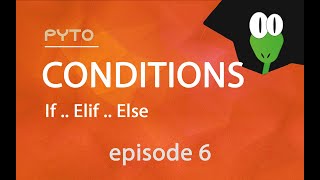 Episode 6 : Conditions - If .. Elif .. Else | Pytorial
