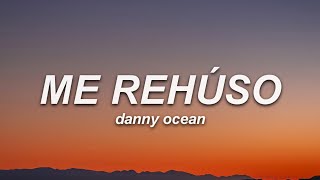 Danny Ocean - Me Rehúso (Letra)
