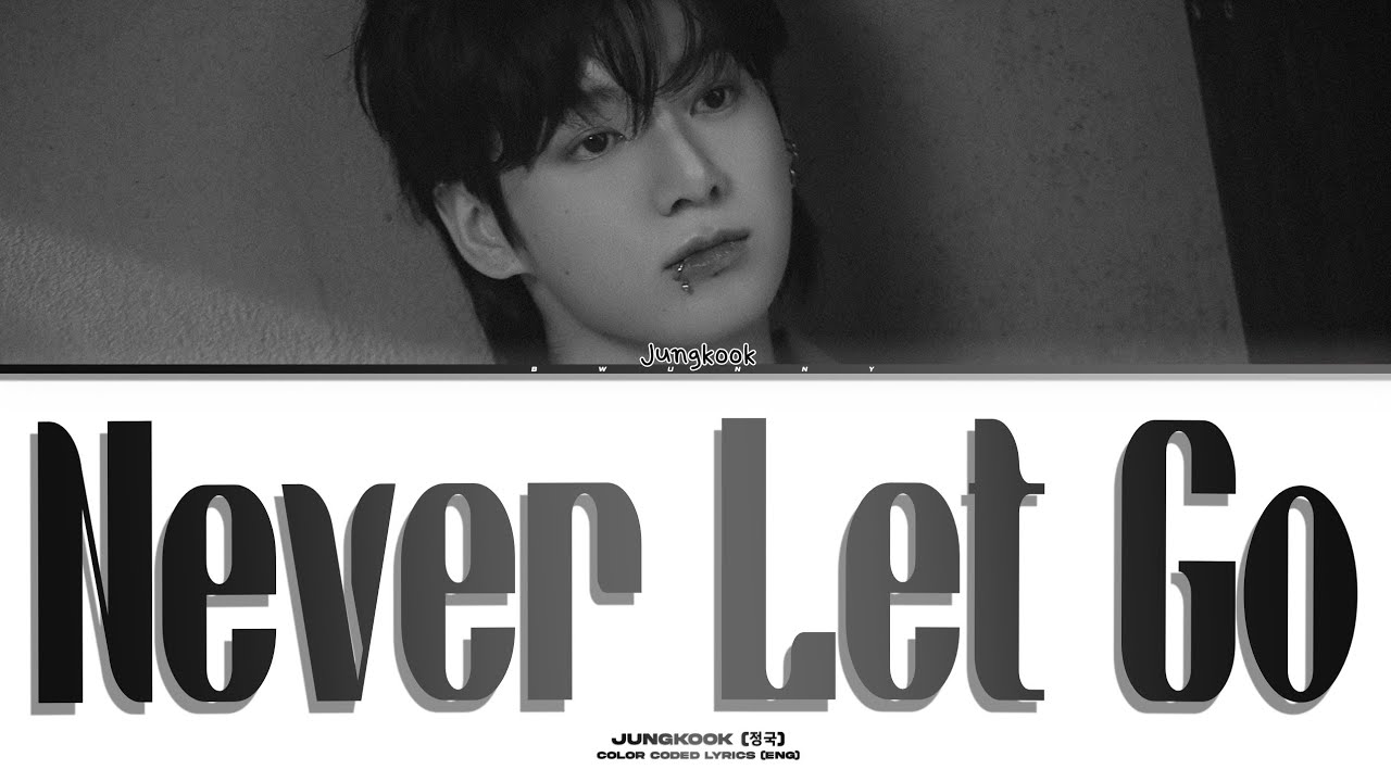 Never Let Go Words JUNGKOOK 'Never Let Go' Lyrics (정국 'Never Let Go' 가사) Color Coded - YouTube