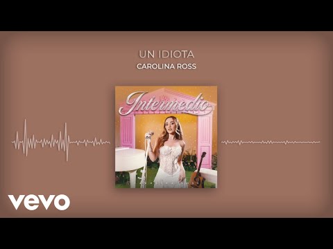 Carolina Ross - Un idiota (En Vivo / Audio)
