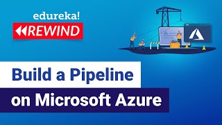 Build a Pipeline on Microsoft Azure  | Build a Pipeline on Azure | Edureka | Azure Rewind - 3