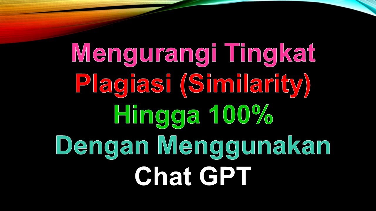 Mengurangi Tingkat Plagiasi (Similarity) hingga 100% dengan menggunakan Chat GPT