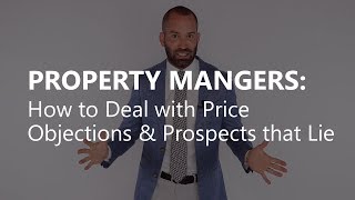 PROPERTY MANAGERS: Dealing with Price Complaints & Prospects that Lie