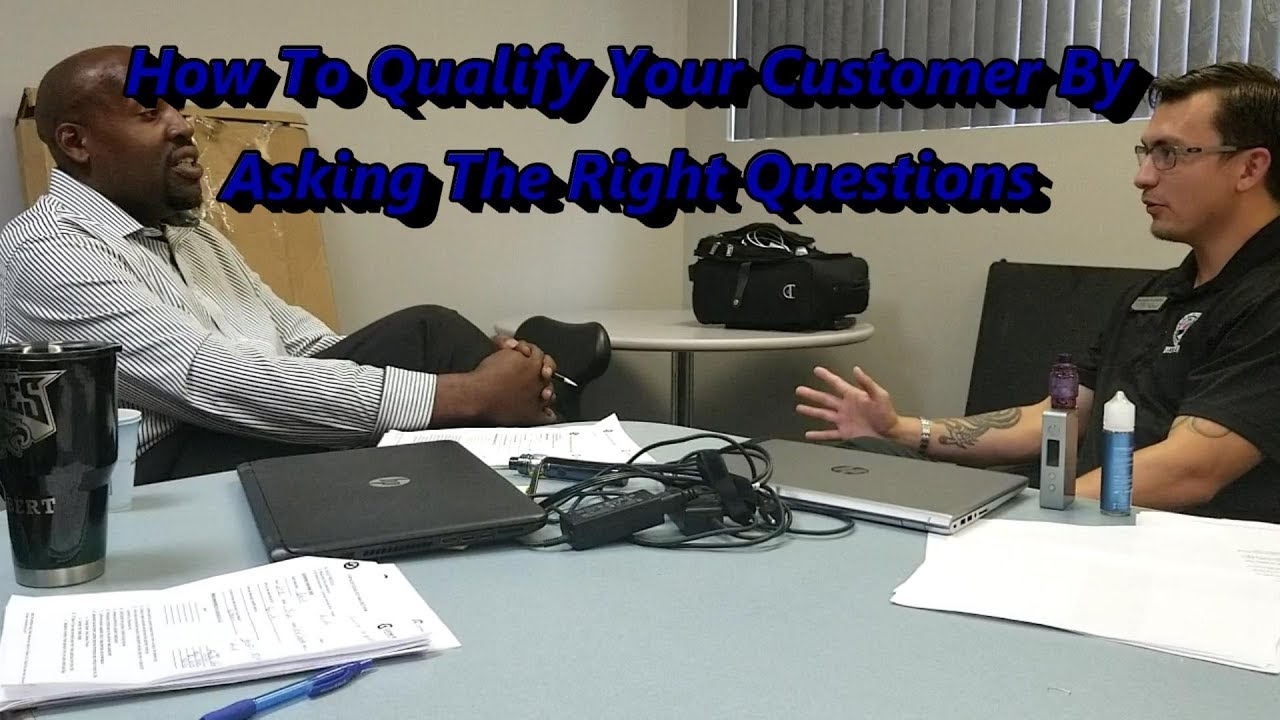 How To Qualify Your Customers By Asking The Right Questions And How To Qualify Your Customers By Asking The Right Questions And