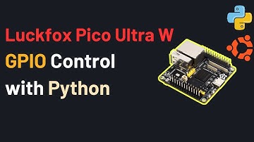 How to Control GPIO of LUCKFOX Pico Ultra W RV1106 Linux Micro Development Board using Python |
