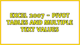 Excel 2007 - Pivot Tables and Multiple Text Values