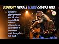 🎶 Top Superhit Nepali Blues Covers Songs | Heart Touching Hits