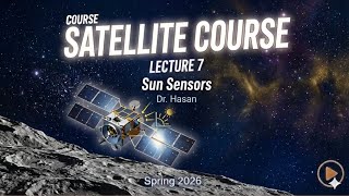 Satellite- Lecture 7 - Sun sensors - Dr. Hasan