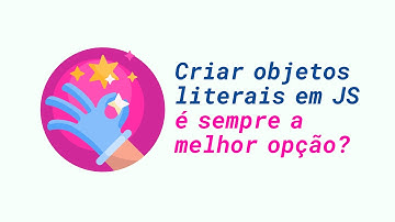 JavaScript puro: Criar objetos literais é sempre a melhor opção?