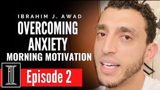 Information MORNING MOTIVATION- EPISODE 2- OVERCOMING ANXIETY- Ibrahim J. Awad Guide