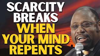 You're Not Poor, You're Thinking Wrong: REPENTANCE That Breaks SCARCITY :Myles Munroe