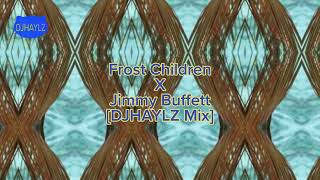 Frost Children X Jimmy Buffett - Control X Cheeseburger in Paradise [DJHAYLZ Mix]