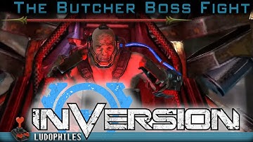 Inversion - The Butcher Boss Fight