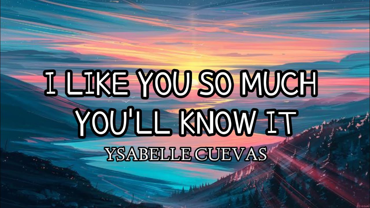 Ysabelle Cuevas - I Like You So Much You'll Know It (Lyrics) - YouTube