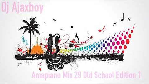 'Dj Ajaxboy - Amapiano Mix 29 (Old School Edition 1)