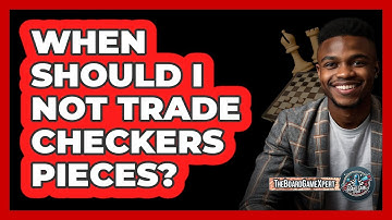 When Should I Not Trade Checkers Pieces?