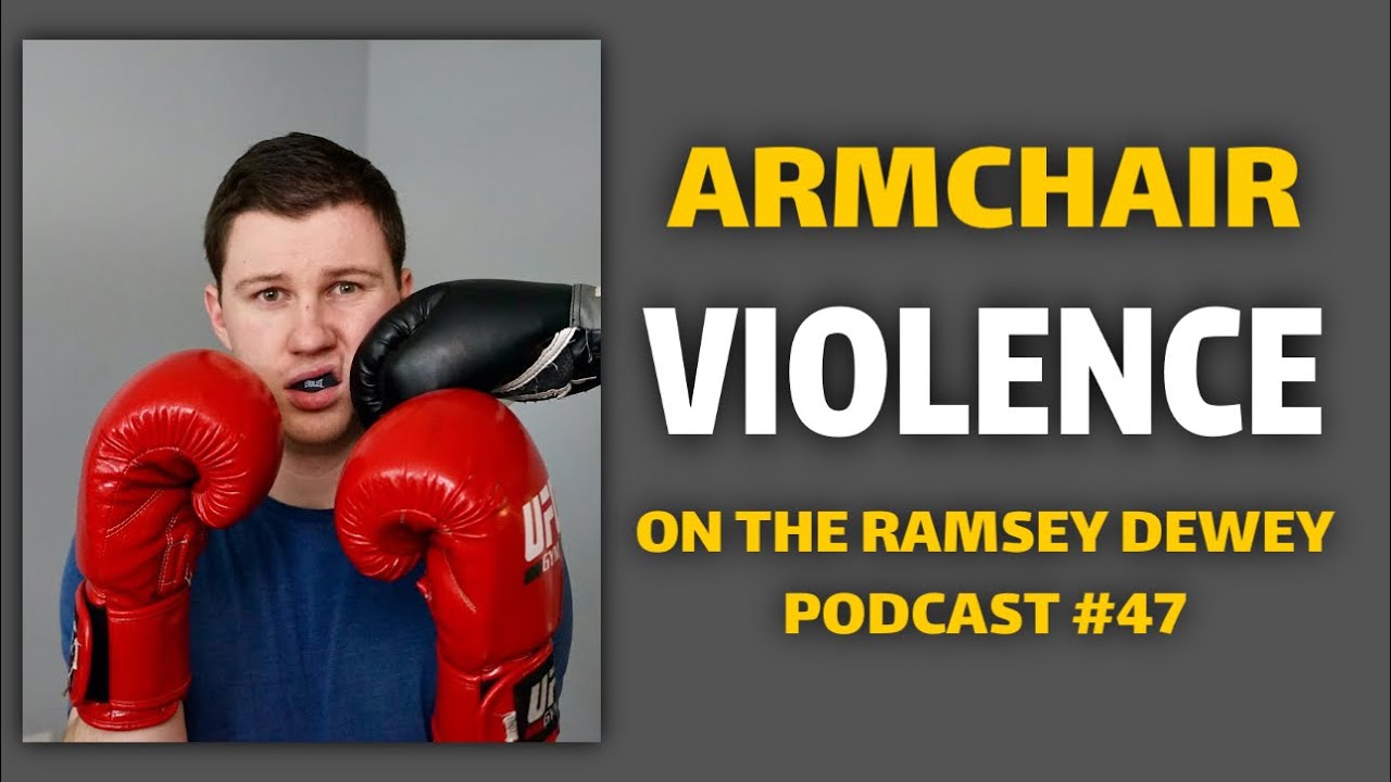 Armchair Violence (on the Ramsey Dewey podcast 47) YouTube