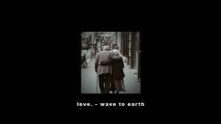 love. - wave to earth (speed up   reverb)