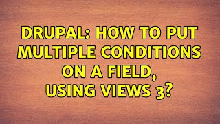 Drupal: How to put multiple conditions on a field, using Views 3?