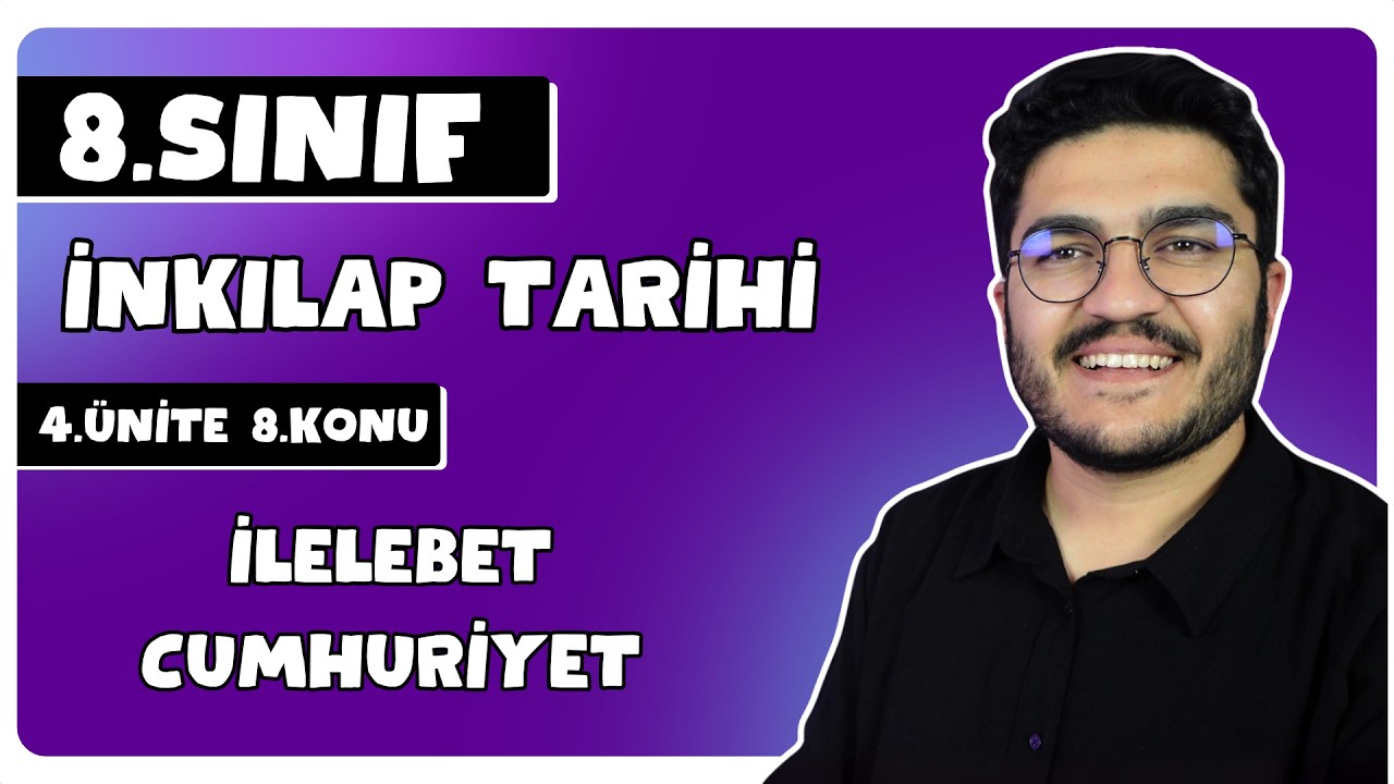 8.Sınıf İnkılap Tarihi 4.Ünite İlelebet Cumhuriyet