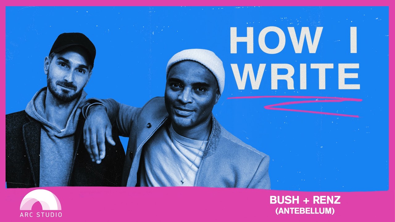 How I Write: Bush + Renz (Antebellum)