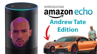 If ANDREW TATE was Amazon Echo