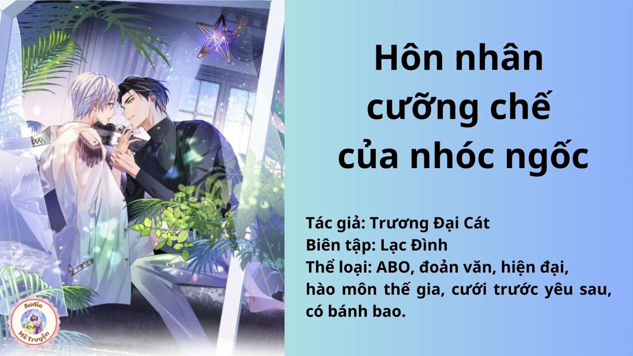 Audio Đam Mỹ Cưới Trước Yêu Sau | (ABO) Hôn Nhân Cưỡng Chế Của Nhóc Ngốc - Trương Đại Cát