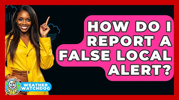 How Do I Report A False Local Alert? - Weather Watchdog