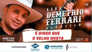 É DISSO QUE O VELHO GOSTA - Live Demétrio Ferrari Acústico