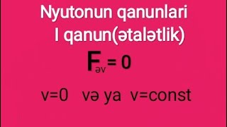 Fizika ders 9.Nyutonun qanunlari.Nyutonun 1 ci qanunu.Kütlə və sıxlıq.Qüvvələrin əvəzləyicisi