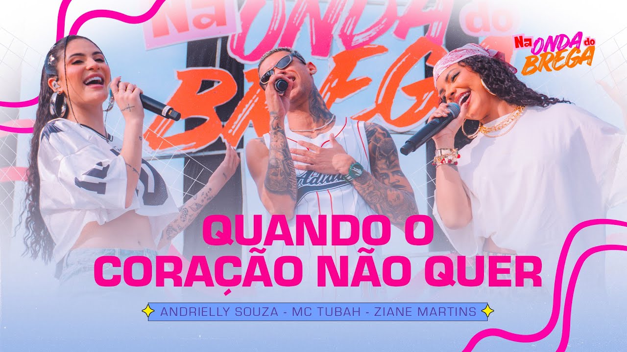 Andrielly Souza, Ziane Martins e MC Tubah - Quando o Coração Não Quer (Na Onda do Brega)
