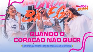 Andrielly Souza, Ziane Martins E Mc Tubah - Quando O Coração Não Quer Na Onda Do Brega