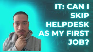 IT: Can I Skip Helpdesk As My First job?