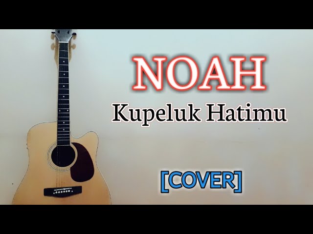 NOAH - Kupeluk Hatimu (cover by Alam Alive) class=