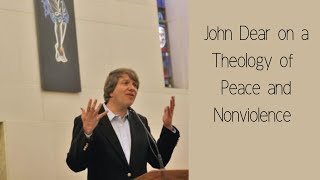 John Dear on a Theology of Peace and Nonviolence