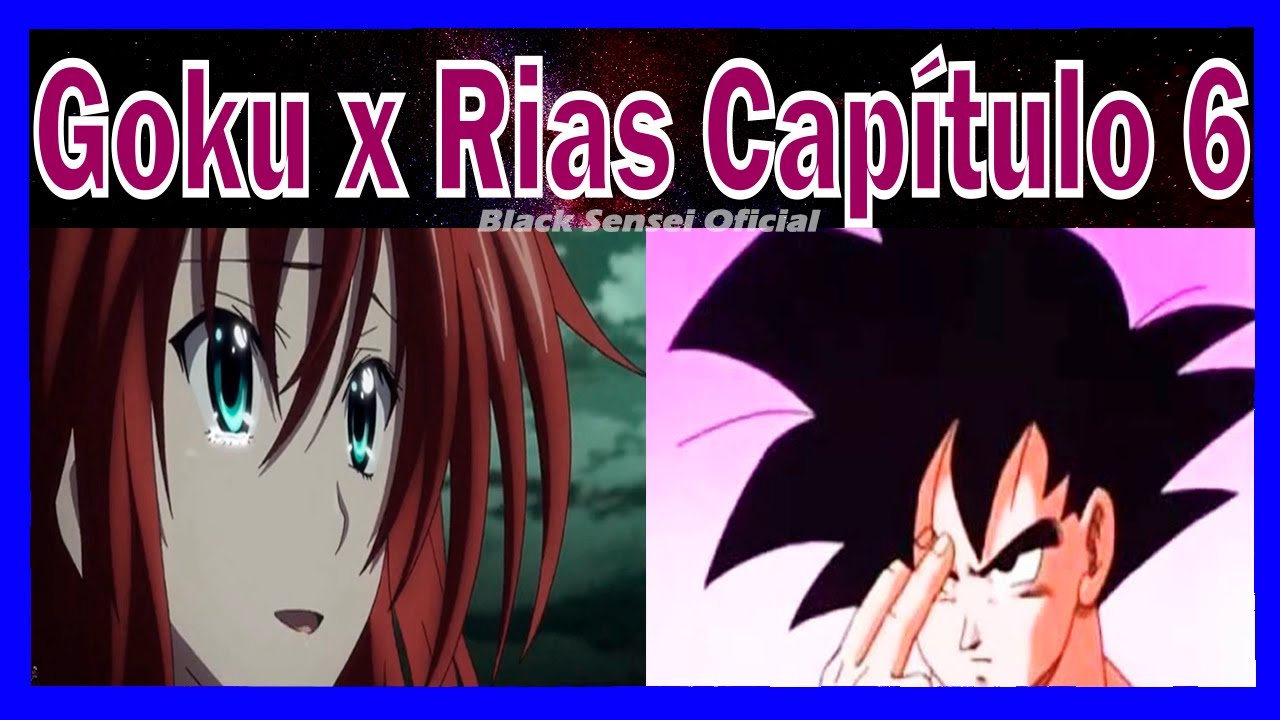 Goku x Rias Capítulo 6 ¿Algo ocultas? La petición y sentimientos de rias.