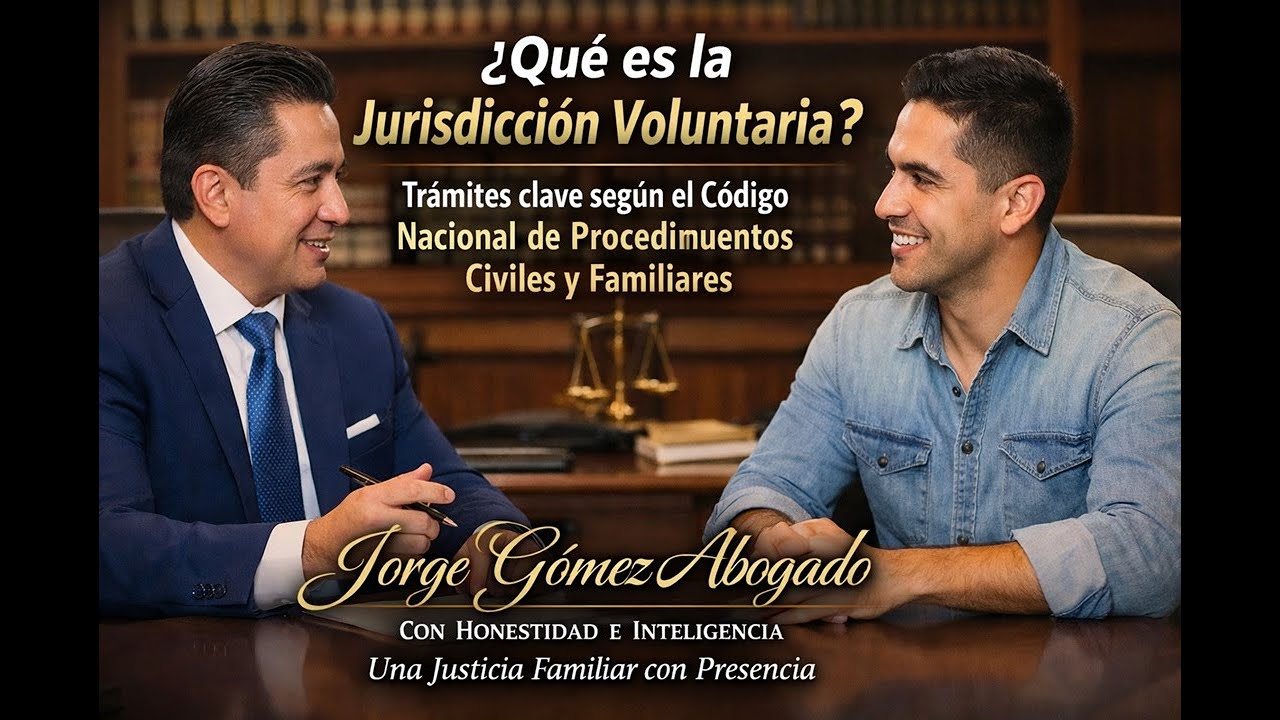 ¿Jurisdicción Voluntaria? 📘 Trámites según el Código Nacional de Procedimientos Civiles y Familiares