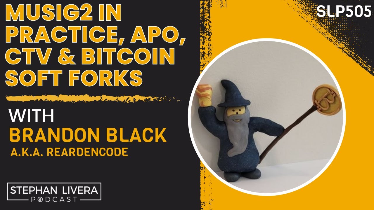 MuSig2 in Practice, APO, CTV & Bitcoin Soft Forks with Brandon Black  (SLP505)