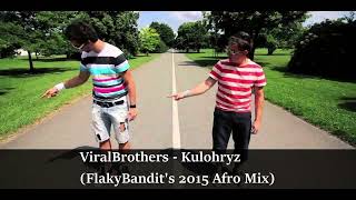 ViralBrothers - Kulohryz (FlakyBandit's 2015 Afro Mix)