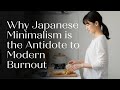 Why Japanese Minimalism is the Antidote to Modern Burnout