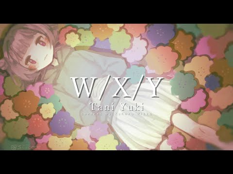 【小春六花】W/X/Y/Tani Yuuki【SynthesizerVカバー】