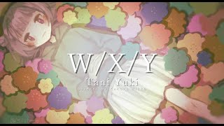 【小春六花】W/X/Y/Tani Yuuki【SynthesizerVカバー】
