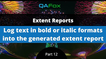 Log text in bold or italic formats into the generated extent report (Extent Reports - Part 12)