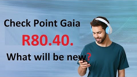 Check Point Gaia R80.40. What will be new?