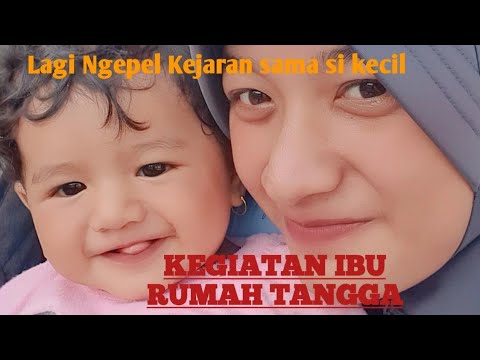 KEGIATAN IBU RUMAH TANGGA, LAGI NGEPEL KEJARAN SAMA SI KECIL