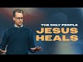 The only people jesus heals  jim baker