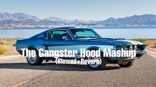 THE GANGSTER HOOD MASHUP (Slowed+Reverb) | TAHA