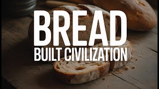 Celebrity How Bread Built Civilization — The Story of the World’s Most Important Food Profile